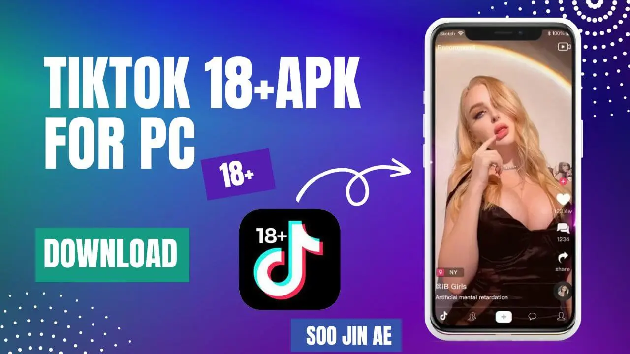 Download TikTok 18+ apk on PC (latest version) free 2024